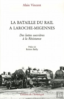 Bertrand.pt - La Bataille Du Rail À Laroche-Migennes ; Des Luttes Ouvrières À La Résistance