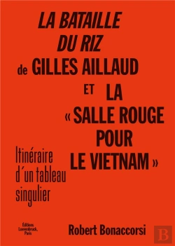 Bertrand.pt - La Bataille Du Riz De Gilles Aillaud Et La « Salle Rouge Pour Le Vietnam » : Itinéraire D'Un Tableau Singulier