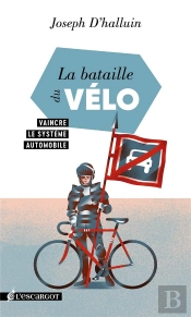 La Bataille Du Vélo : Vaincre Le Système Automobile