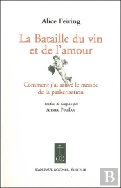 La Bataille Du Vin Et De L'Amour ; Comment J'Ai Sauvé Le Monde De La Parkerisation