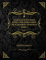 La Bataille Invisible - Aventures Effroyables De M. Herbert De Renich - Tome Ii