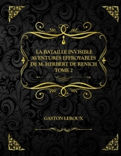 La Bataille Invisible - Aventures Effroyables De M. Herbert De Renich - Tome Ii