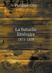 La Bataille Litteraire 1875-1878