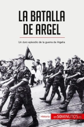 La Batalla De Argel : Un Duro Episodio De La Guerra De Argelia