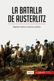 La Batalla De Austerlitz : Napoleón Frente A La Tercera Coalición