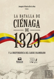 La Batalla De Ciénaga De 1820 Y La Independencia Del Caribe Colombiano