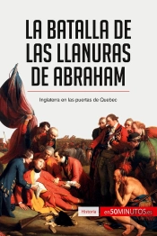 La Batalla De Las Llanuras De Abraham : Inglaterra En Las Puertas De Quebec