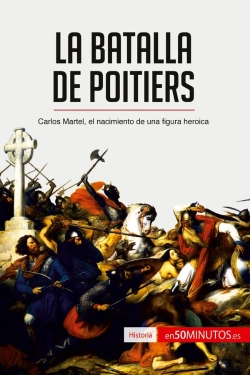 Bertrand.pt - La Batalla De Poitiers : Carlos Martel, El Nacimiento De Una Figura Heroica