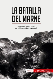 La Batalla Del Marne : La Primera Victoria Aliada De La Primera Guerra Mundial