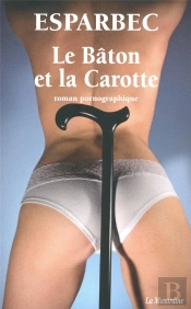 La Bâton Et La Carotte ; Roman Pornographique