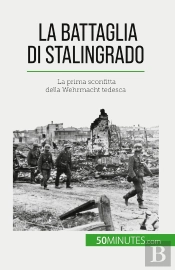 La Battaglia Di Stalingrado : La Prima Sconfitta Della Wehrmacht Tedesca