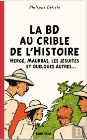La Bd Au Crible De L'Histoire ; Hergé, Maurras, Les Jésuites Et Quelques Autres...