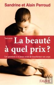 La Beaute A Quel Prix ; Regimes, Culturisme, Chirurgie, Tatouages, Etc