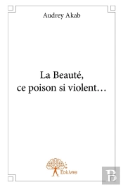 La Beauté, Ce Poison Si Violent...