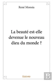 La Beaute Est Elle Devenue Le Nouveau Dieu Du Monde ?