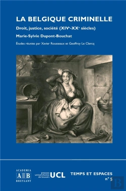 Bertrand.pt - La Belgique Criminelle : Droit, Justice, Société (Xive-Xxe Siècles)