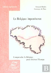 La Belgique Impertinente ; Comprendre La Belgique Pour Deviner L'Europe