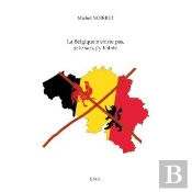 La Belgique N'Existe Pas Je Le Sais J'Y Habite