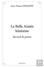 La Belle Aimée Lointaine : Recueil De Poésie