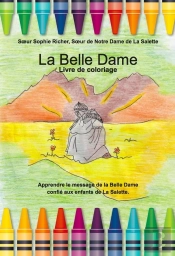 La Belle Dame, Livre De Coloriage ; Apprendre Le Message De La Belle Dame Confié Aux Enfants De La Salette