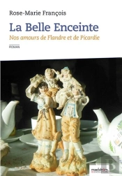 La Belle Enceinte. Nos Amours De Flandre Et De Picardie
