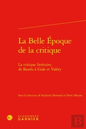 La Belle Époque De La Critique : La Critique Littéraire, De Barrès À Gide Et Valéry
