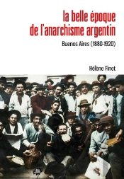 La Belle Époque De L'Anarchisme Argentin : Buenos Aires (1880-1920)