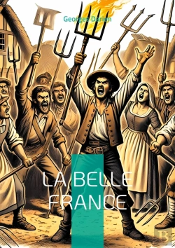 Bertrand.pt - La Belle France : Plongez Dans La Critique Acerbe Et Visionnaire De La Société Française Par Un Pamphlétaire De La Belle Époque
