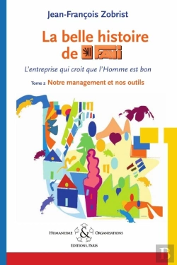 Bertrand.pt - La Belle Histoire De Favi : L'Entreprise Qui Croit Que L'Homme Est Bon Tome 2 ; Notre Management Et Nos Outils