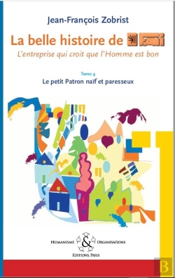 Bertrand.pt - La Belle Histoire De Favi : L'Entreprise Qui Croit Que L'Homme Est Bon Tome 4 Un Petit Patron Naif E