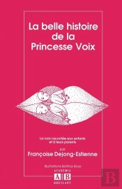 La Belle Histoire De La Princesse Voix - La Voix Racontee Aux Enfants Et A Leurs Parents