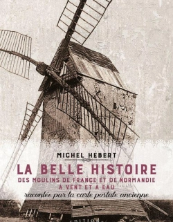 Bertrand.pt - La Belle Histoire Des Moulins De France Et De Normandie A Vent Et A Eau