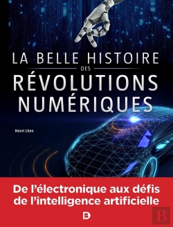 Bertrand.pt - La Belle Histoire Des Révolutions Numériques ; De L'Électronique Aux Défis De L'Intelligence Artificielle