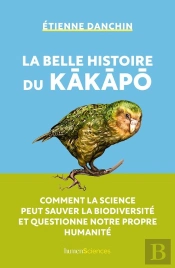 La Belle Histoire Du Kâkâpâ : Comment La Science Peut Sauver La Biodiversité Et Questionne Notre Propre Humanité