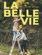 La Belle Vie : Manuel D'Écologie Positive