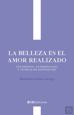 Bertrand.pt - La Belleza Es El Amor Realizado. Conversion, Antropologia Y Novelas De Dostoievs