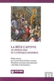 La Bête Captive : Au Moyen-Age Et À L'Époque Moderne