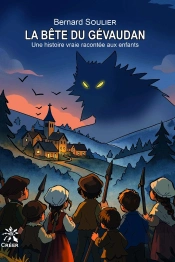 La Bête Du Gévaudan : Une Historie Vraie Racontée Aux Enfants