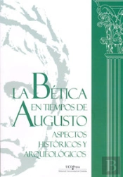 La Bética En Tiempos De Augusto: Aspectos Históricos Y Arqueológicos