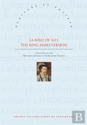 La Bible De 1611 - The King James Version. Sources, Ecritures & Influ Ences Xvie-Xviiie Siecles / So