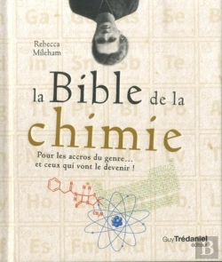 Bertrand.pt - La Bible De La Chimie ; Pour Les Accros Du Genre... Et Ceux Qui Vont Le Devenir !
