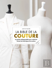La Bible De La Couture : Le Guide Indispensable Pour Maîtriser Toutes Les Techniques De Couture