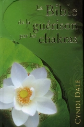 La Bible De La Guerison Par Les Chakras