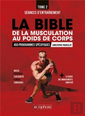 La Bible De La Musculation Au Poids De Corps Tome 2 ; Séances D'Entraînement ; 450 Programmes Spécifiques