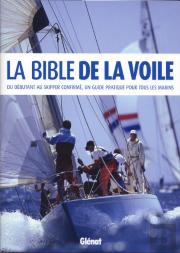 La Bible De La Voile ; Un Débutant Au Skipper Confirmé, Un Guide Pratique Pour Tous Les Marins