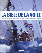 La Bible De La Voile ; Un Débutant Au Skipper Confirmé, Un Guide Pratique Pour Tous Les Marins