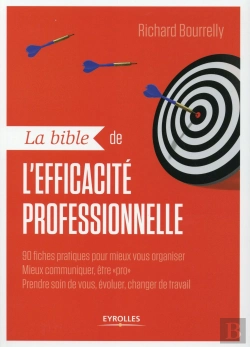Bertrand.pt - La Bible De L'Éfficacite Professionnelle : 90 Fiches Pratiques Pour Mieux Vous Organiser, Mieux Communiquer, Être Pro, Prendre Soin De Vous, Évoluer, Changer De Travail