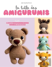 La Bible Des Amigurumis : Avec 20 Modèles Expliqués Pour Débutants Et Plus De 100 Déclinaisons