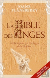 La Bible Des Anges ; Comprendre Et Utiliser L'Influence Des Anges Dans Notre Vie