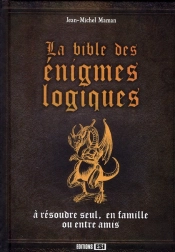 La Bible Des Énigmes Logiques ; À Résoudre Seul, En Famille Ou Entre Amis